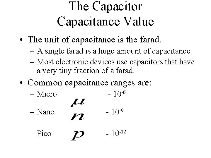 The Capacitor Capacitance Value • The unit of capacitance is the farad. – A