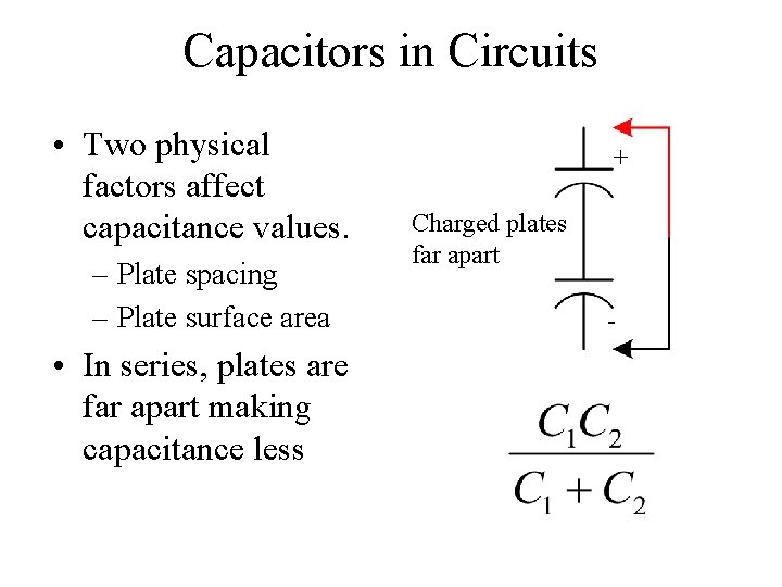 Capacitors in Circuits • Two physical factors affect capacitance values. – Plate spacing –