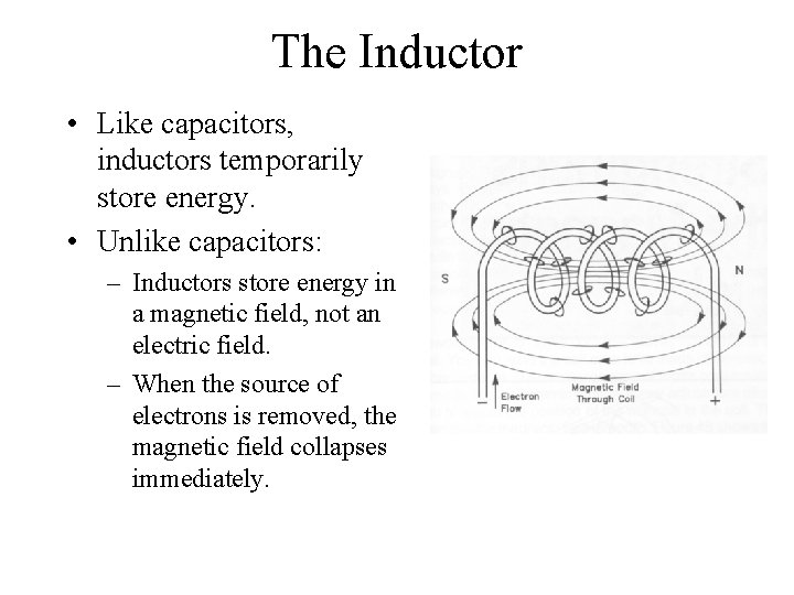 The Inductor • Like capacitors, inductors temporarily store energy. • Unlike capacitors: – Inductors