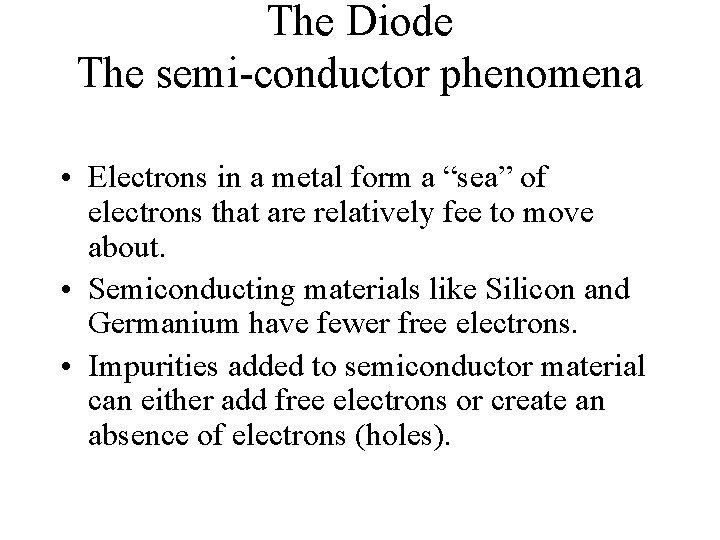 The Diode The semi-conductor phenomena • Electrons in a metal form a “sea” of