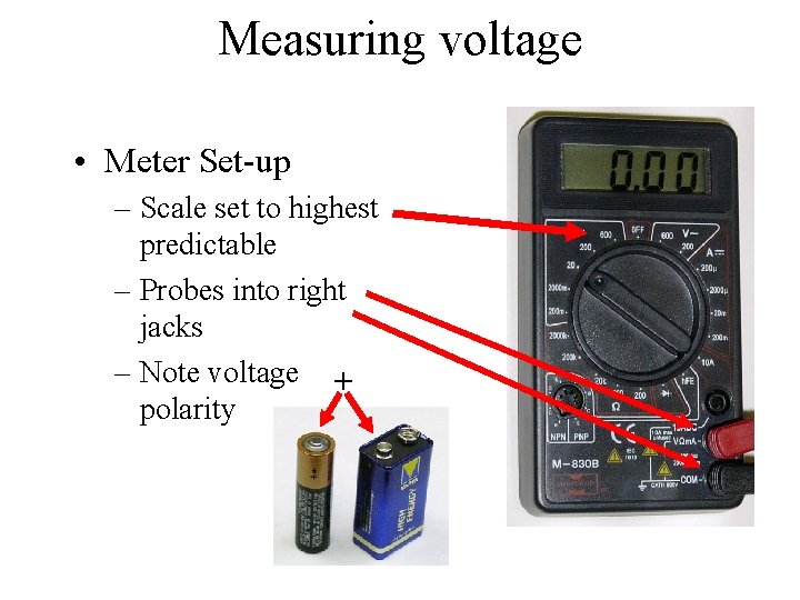 Measuring voltage • Meter Set-up – Scale set to highest predictable – Probes into