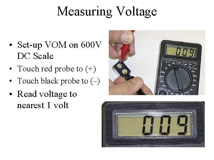 Measuring Voltage • Set-up VOM on 600 V DC Scale • Touch red probe