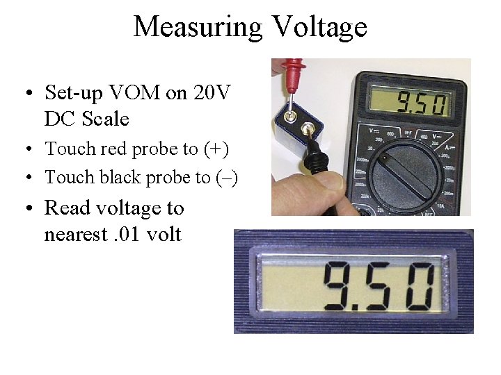 Measuring Voltage • Set-up VOM on 20 V DC Scale • Touch red probe