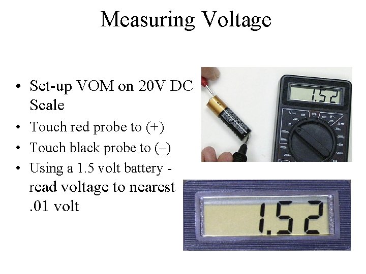 Measuring Voltage • Set-up VOM on 20 V DC Scale • Touch red probe