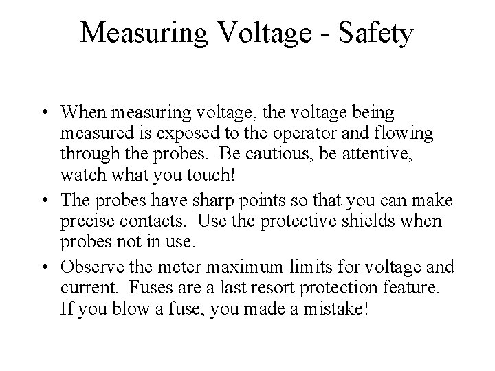 Measuring Voltage - Safety • When measuring voltage, the voltage being measured is exposed