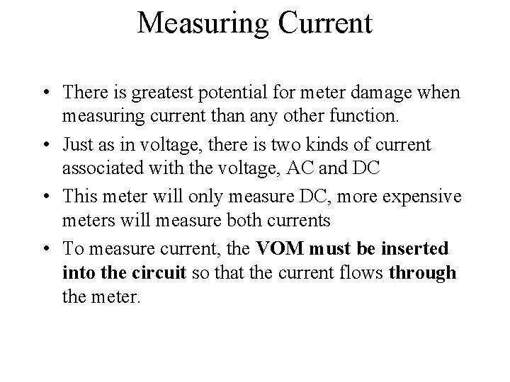 Measuring Current • There is greatest potential for meter damage when measuring current than