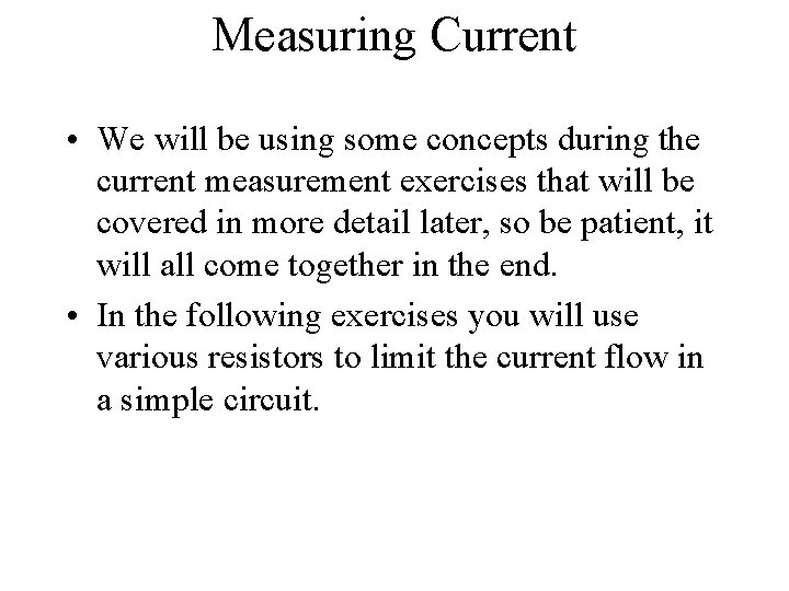 Measuring Current • We will be using some concepts during the current measurement exercises