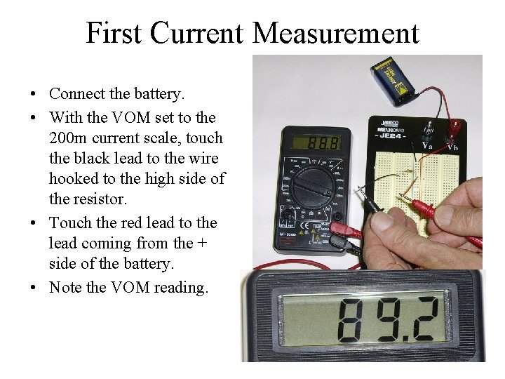 First Current Measurement • Connect the battery. • With the VOM set to the