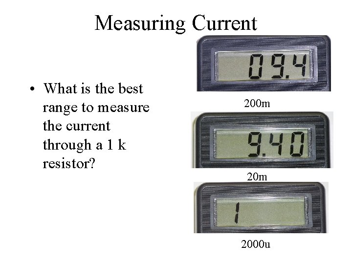 Measuring Current • What is the best range to measure the current through a