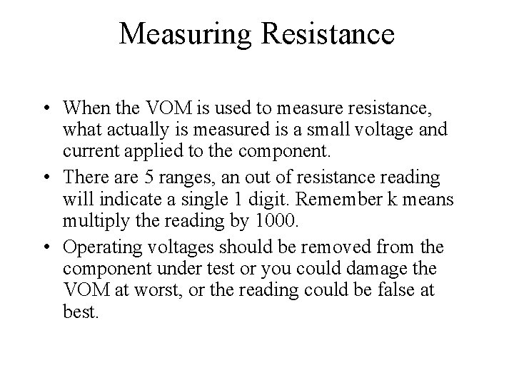 Measuring Resistance • When the VOM is used to measure resistance, what actually is