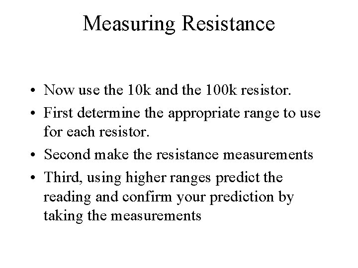 Measuring Resistance • Now use the 10 k and the 100 k resistor. •