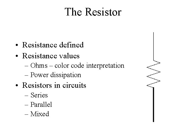 The Resistor • Resistance defined • Resistance values – Ohms – color code interpretation