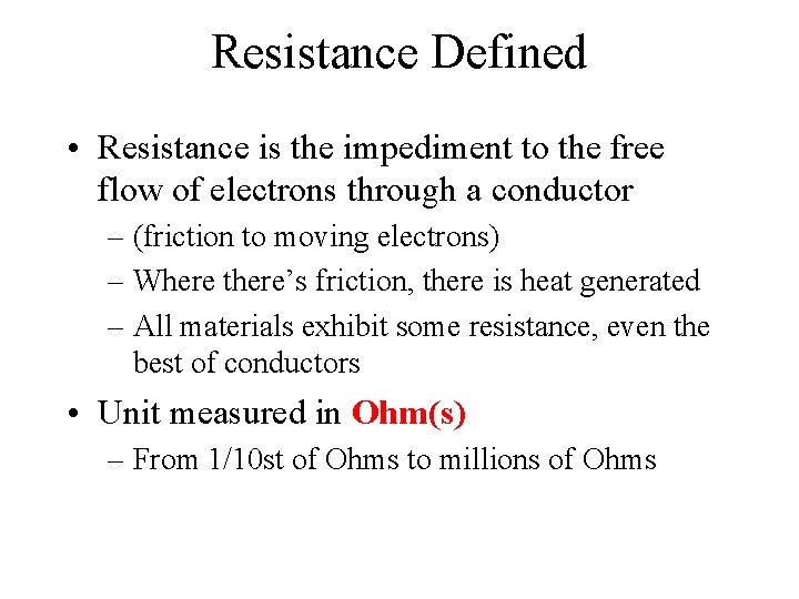 Resistance Defined • Resistance is the impediment to the free flow of electrons through