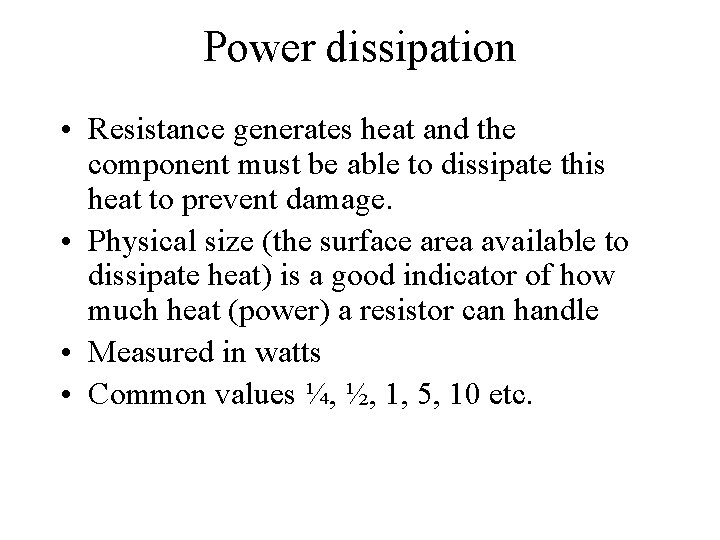 Power dissipation • Resistance generates heat and the component must be able to dissipate