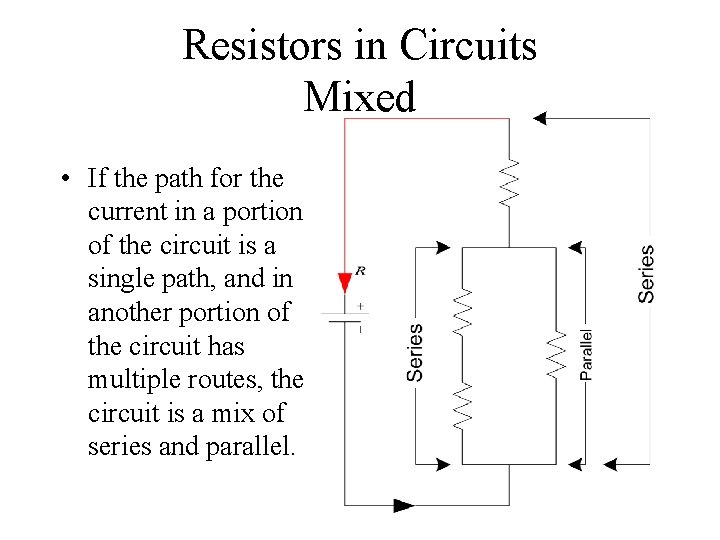 Resistors in Circuits Mixed • If the path for the current in a portion