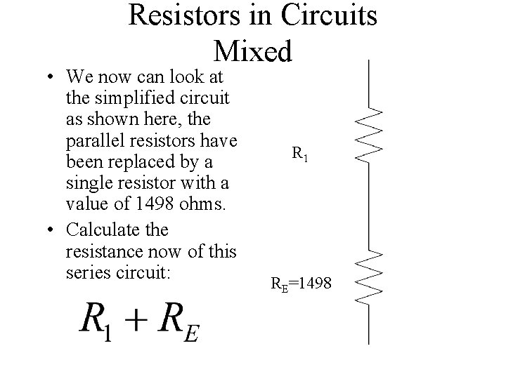 Resistors in Circuits Mixed • We now can look at the simplified circuit as