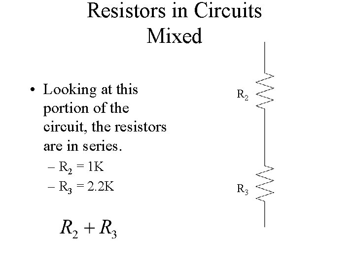 Resistors in Circuits Mixed • Looking at this portion of the circuit, the resistors