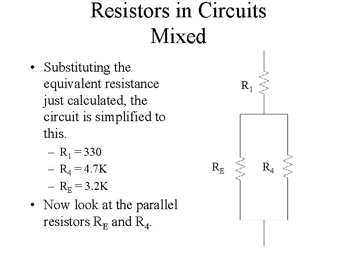 Resistors in Circuits Mixed • Substituting the equivalent resistance just calculated, the circuit is