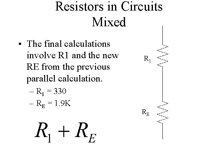 Resistors in Circuits Mixed • The final calculations involve R 1 and the new