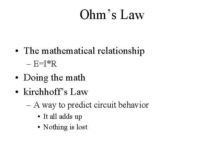 Ohm’s Law • The mathematical relationship – E=I*R • Doing the math • kirchhoff’s
