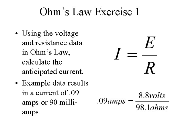 Ohm’s Law Exercise 1 • Using the voltage and resistance data in Ohm’s Law,