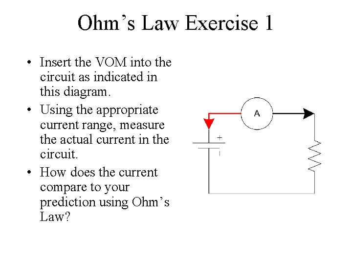 Ohm’s Law Exercise 1 • Insert the VOM into the circuit as indicated in