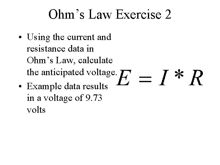 Ohm’s Law Exercise 2 • Using the current and resistance data in Ohm’s Law,