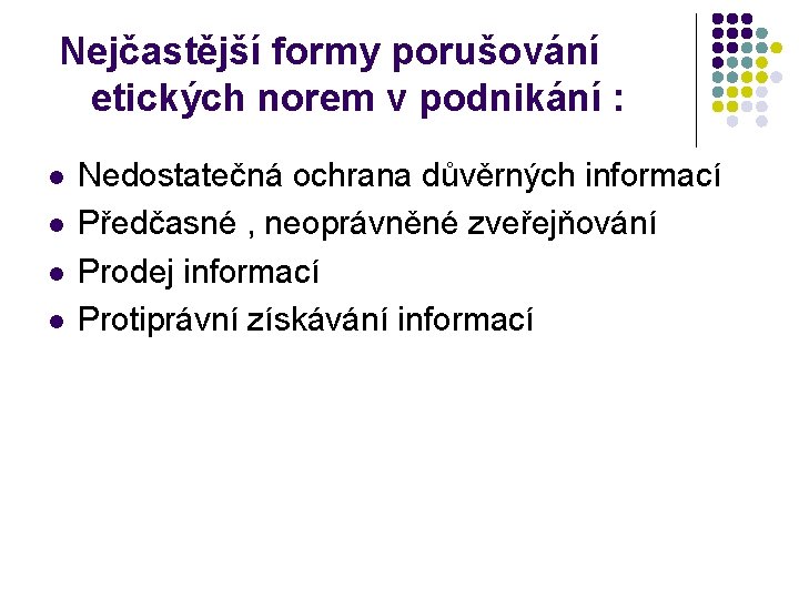 Nejčastější formy porušování etických norem v podnikání : l l Nedostatečná ochrana důvěrných informací