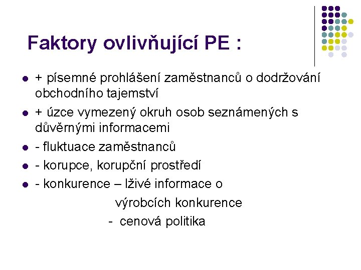 Faktory ovlivňující PE : l l l + písemné prohlášení zaměstnanců o dodržování obchodního