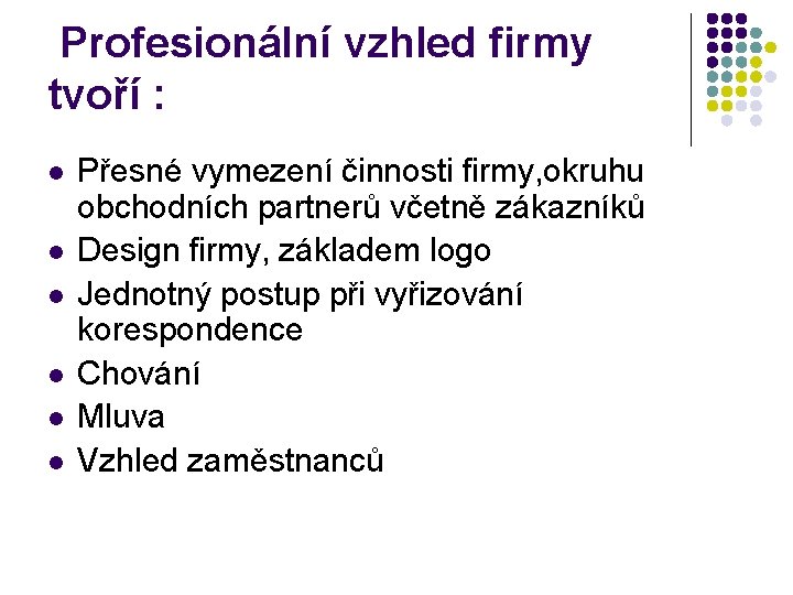 Profesionální vzhled firmy tvoří : l l l Přesné vymezení činnosti firmy, okruhu obchodních