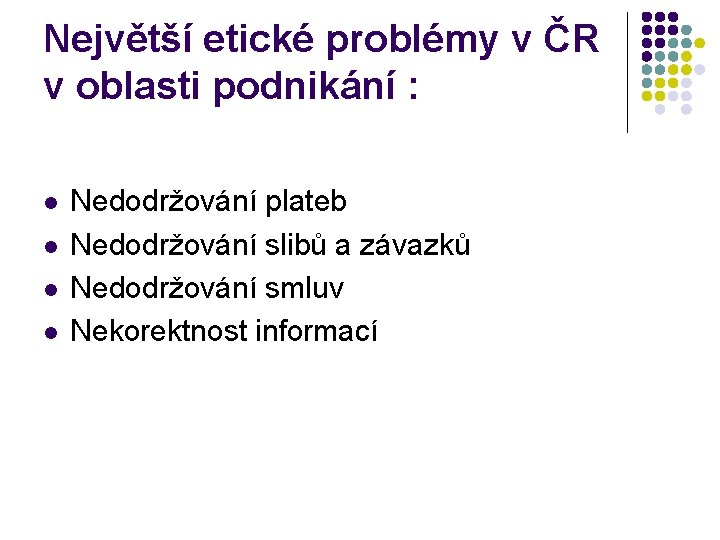 Největší etické problémy v ČR v oblasti podnikání : l l Nedodržování plateb Nedodržování