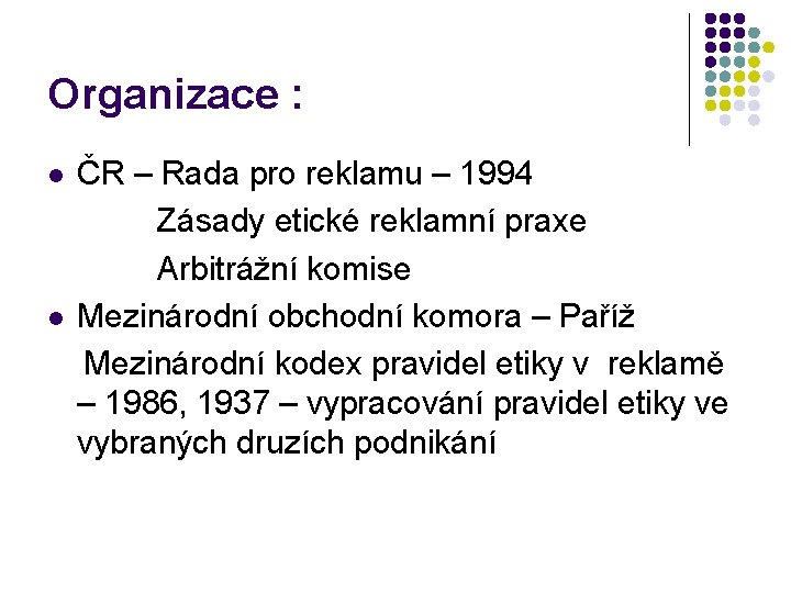 Organizace : l l ČR – Rada pro reklamu – 1994 Zásady etické reklamní