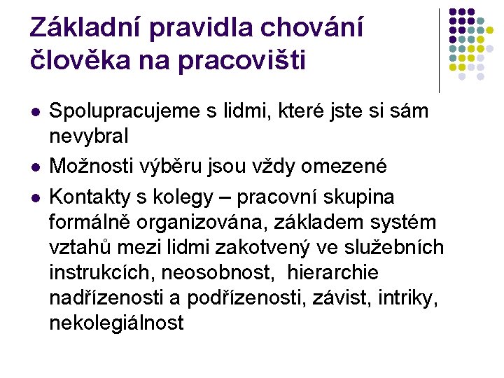 Základní pravidla chování člověka na pracovišti l l l Spolupracujeme s lidmi, které jste