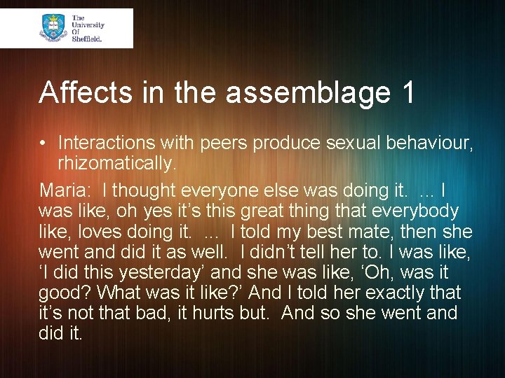 Affects in the assemblage 1 • Interactions with peers produce sexual behaviour, rhizomatically. Maria: