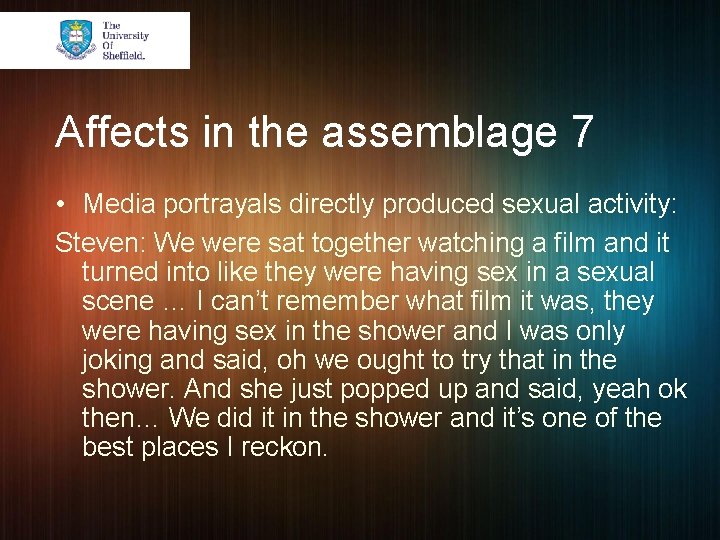 Affects in the assemblage 7 • Media portrayals directly produced sexual activity: Steven: We