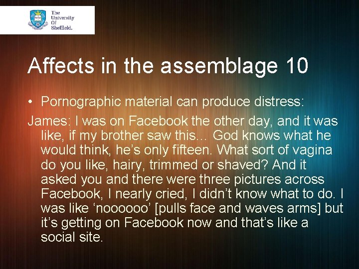 Affects in the assemblage 10 • Pornographic material can produce distress: James: I was