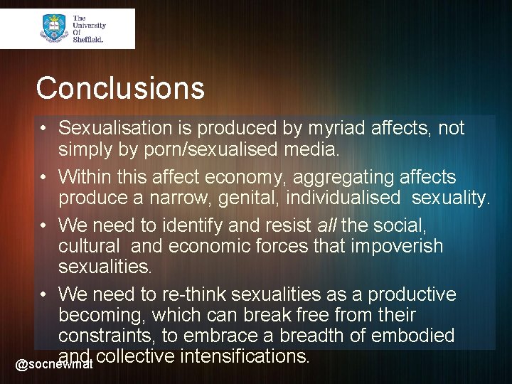 Conclusions • Sexualisation is produced by myriad affects, not simply by porn/sexualised media. •