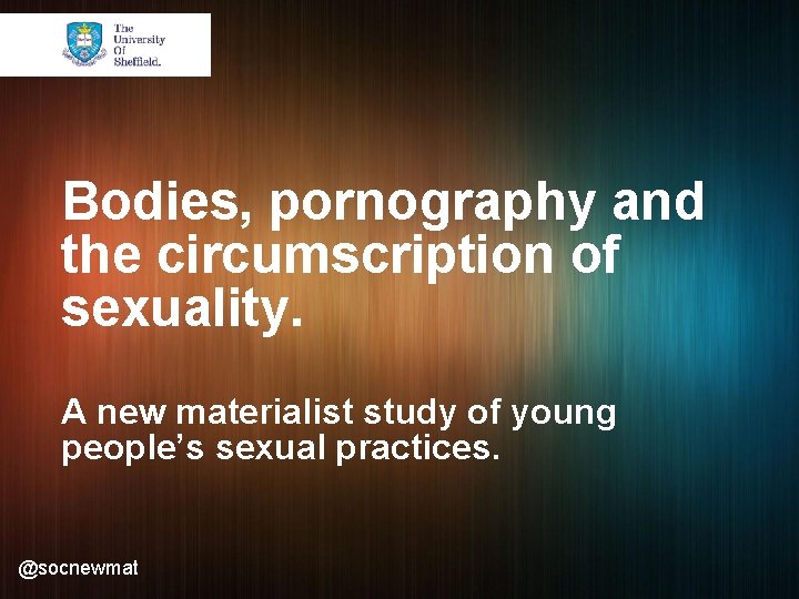 Bodies, pornography and the circumscription of sexuality. A new materialist study of young people’s