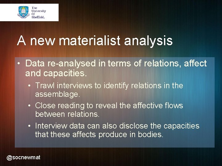 A new materialist analysis • Data re-analysed in terms of relations, affect and capacities.