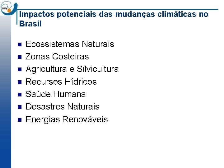 Impactos potenciais das mudanças climáticas no Brasil n n n n Ecossistemas Naturais Zonas