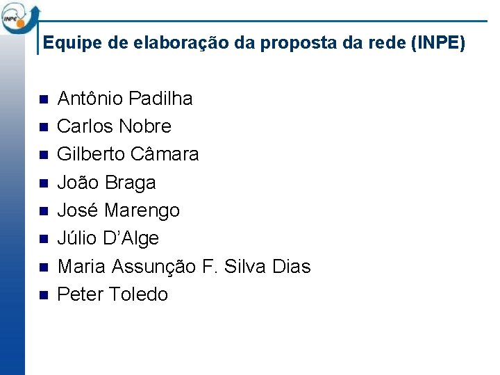 Equipe de elaboração da proposta da rede (INPE) n n n n Antônio Padilha