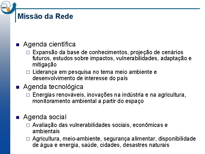 Missão da Rede n Agenda científica Expansão da base de conhecimentos, projeção de cenários