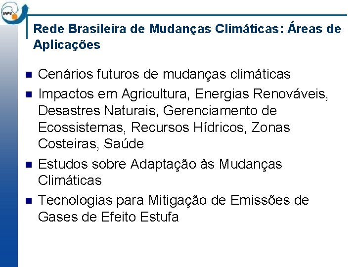 Rede Brasileira de Mudanças Climáticas: Áreas de Aplicações n n Cenários futuros de mudanças