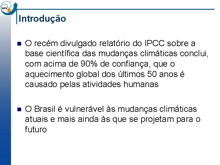 Introdução n O recém divulgado relatório do IPCC sobre a base científica das mudanças