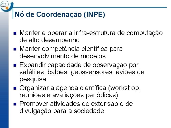 Nó de Coordenação (INPE) n n n Manter e operar a infra-estrutura de computação