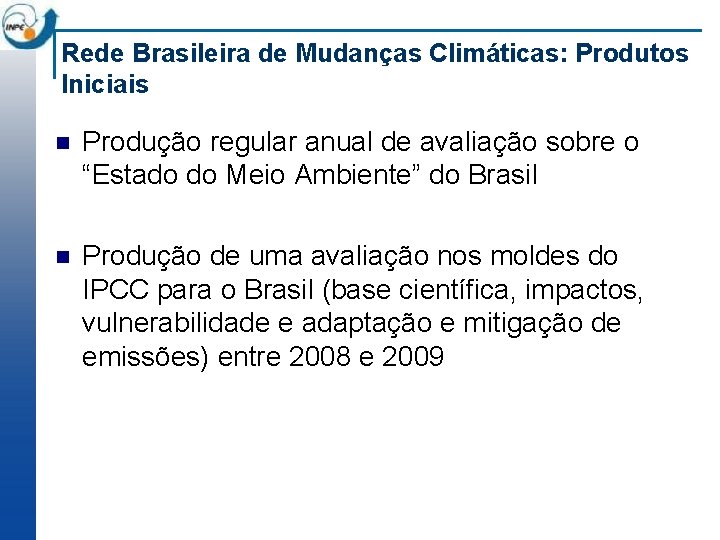 Rede Brasileira de Mudanças Climáticas: Produtos Iniciais n Produção regular anual de avaliação sobre