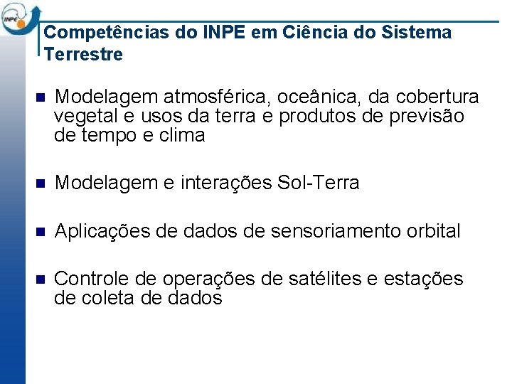 Competências do INPE em Ciência do Sistema Terrestre n Modelagem atmosférica, oceânica, da cobertura