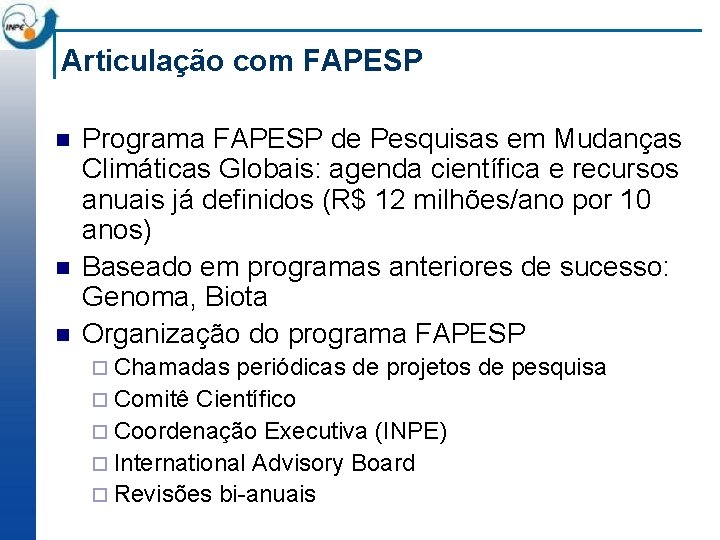 Articulação com FAPESP n n n Programa FAPESP de Pesquisas em Mudanças Climáticas Globais:
