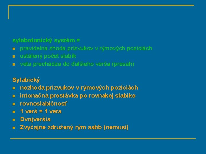 sylabotonický systém = n pravidelná zhoda prízvukov v rýmových pozíciách n ustálený počet slabík