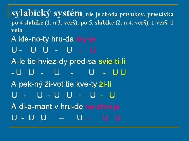 sylabický systém, nie je zhoda prívukov, prestávka po 4 slabike (1. a 3. verš),